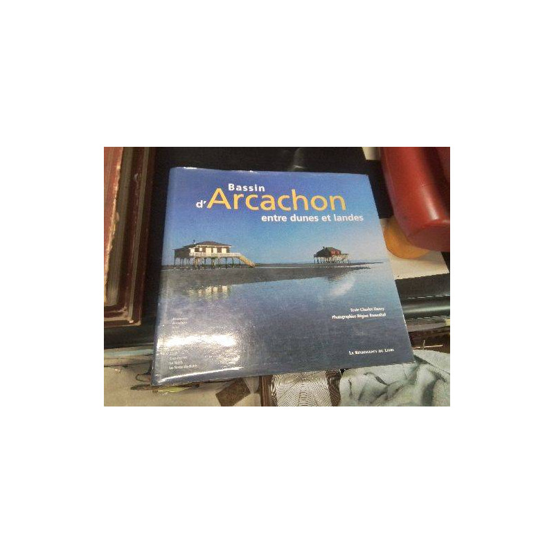LIVRE BASSIN D’ARCACHON ENTRE DUNES ET LANDES 
