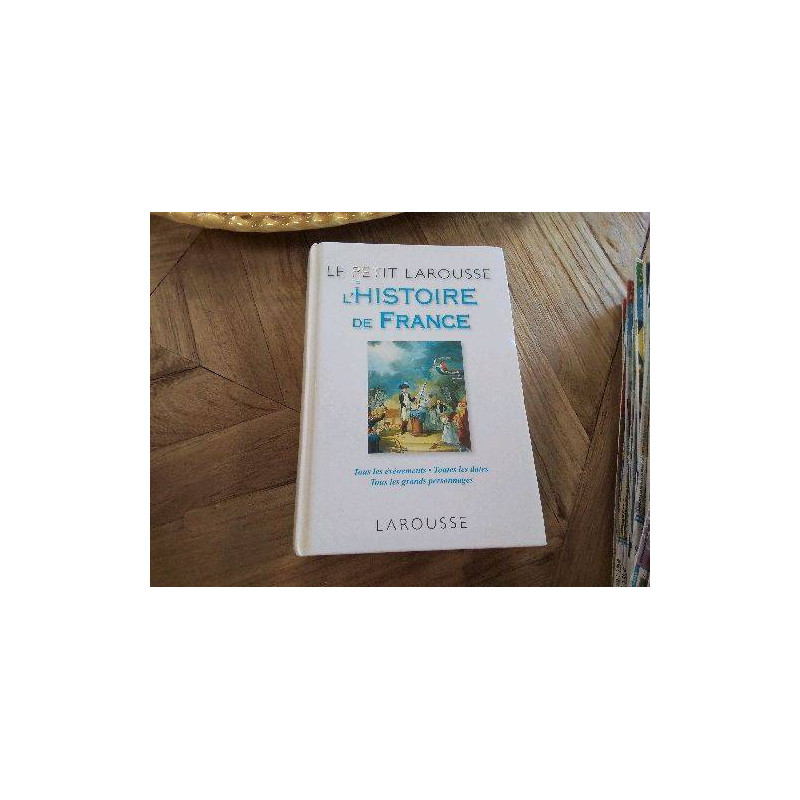 LIVRE LE PETIT LAROUSSE DE L HISTOIRE DE FRANCE